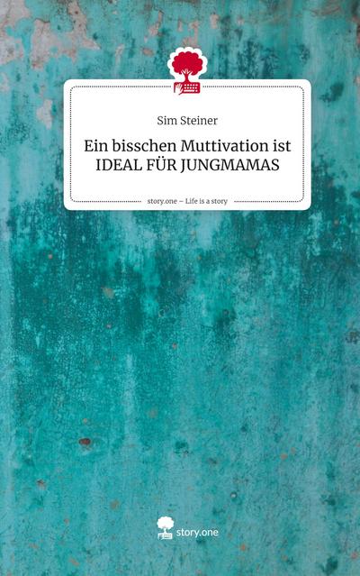 Ein bisschen Muttivation ist IDEAL FÜR JUNGMAMAS. Life is a Story - story.one