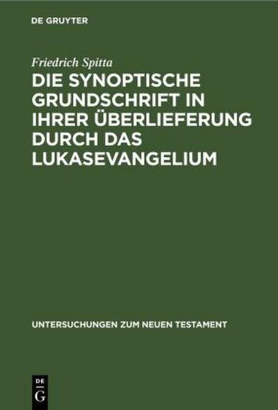 Die synoptische Grundschrift in ihrer Überlieferung durch das Lukasevangelium