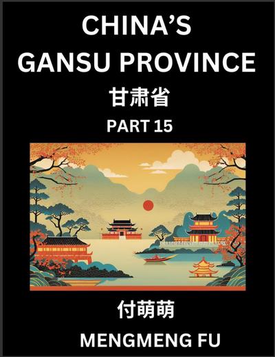 China’s Gansu Province (Part 15)- Learn Chinese Characters, Words, Phrases with Chinese Names, Surnames and Geography