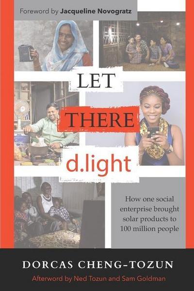 Let There d.light: How One Social Enterprise Brought Solar Products to 100 Million People