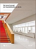 Der neue Lesesaal der Staatsbibliothek zu Berlin: Kultur. Architektur. Forschung