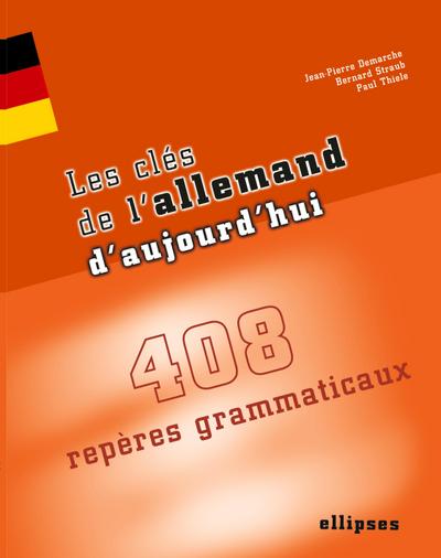Les clés de l’allemand d’aujourd’hui - 408 repères grammaticaux