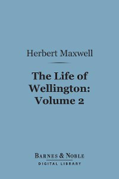 The Life of Wellington, Volume 2 (Barnes & Noble Digital Library)