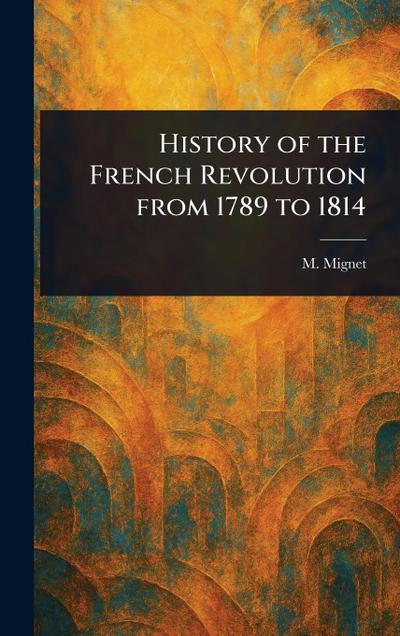 History of the French Revolution From 1789 to 1814
