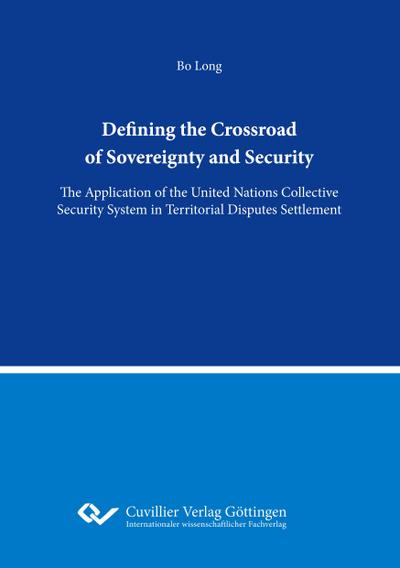 The Defining the Crossword of Sovereignty and Security.The Application of the United Nations Collective Security System in Territorial Disputes Settlement