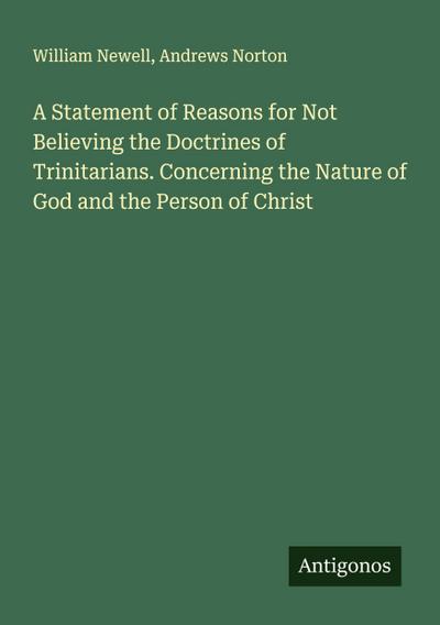 A Statement of Reasons for Not Believing the Doctrines of Trinitarians. Concerning the Nature of God and the Person of Christ