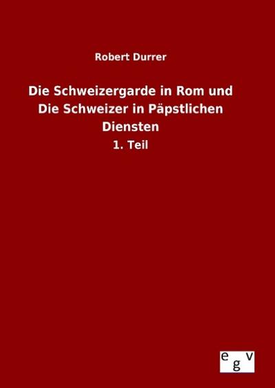 Die Schweizergarde in Rom und Die Schweizer in Päpstlichen Diensten