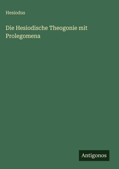 Die Hesiodische Theogonie mit Prolegomena