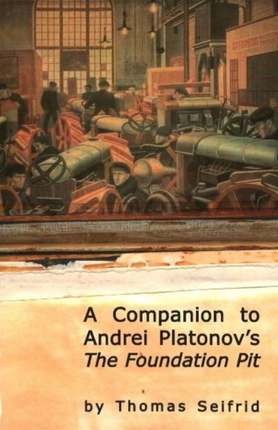 A Companion to Andrei Platonov’s The Foundation Pit