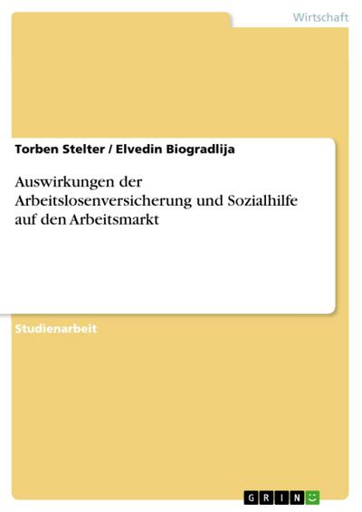 Auswirkungen der Arbeitslosenversicherung und Sozialhilfe auf den Arbeitsmarkt