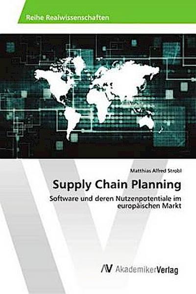 Supply Chain Planning: Software und deren Nutzenpotentiale im europäischen Markt