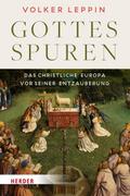 Gottesspuren. Das christliche Europa vor seiner Entzauberung