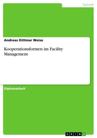 Kooperationsformen im Facility Management - Andreas Dittmar Weise