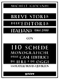 Breve storia dell’editoria italiana (1861-2018) con 110 schede monografiche delle case editrici di ieri e di oggi. Dai fratelli Treves a Jeff Bezos