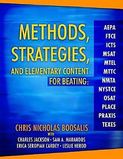 Methods, Strategies, and Elementary Content for Beating Aepa, Ftce, Icts, MSA...