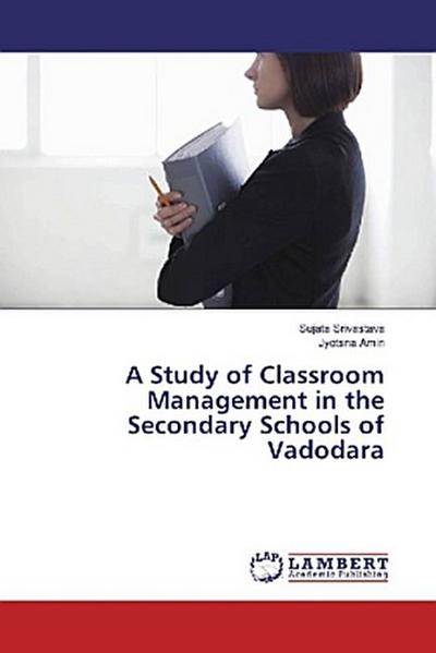 A Study of Classroom Management in the Secondary Schools of Vadodara