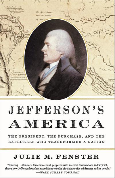 Jefferson’s America: The President, the Purchase, and the Explorers Who Transformed a Nation