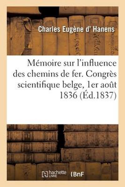 Mémoire sur l’influence des chemins de fer. Congrès scientifique belge, 1er août 1836