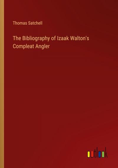 The Bibliography of Izaak Walton’s Compleat Angler