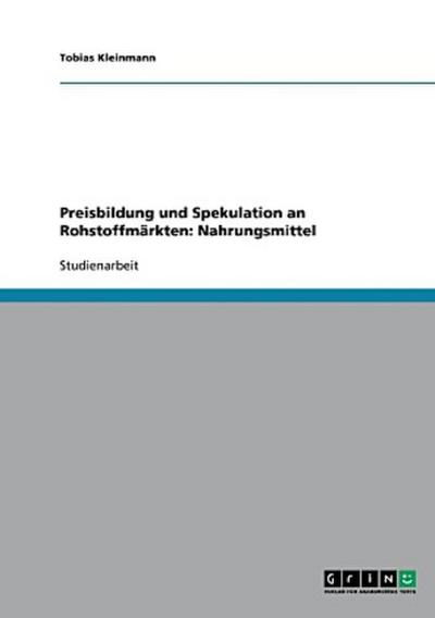 Preisbildung und Spekulation an Rohstoffmärkten: Nahrungsmittel