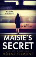 Maisie’s Secret: A Collection of Psychological Thriller and Contemporary Stories