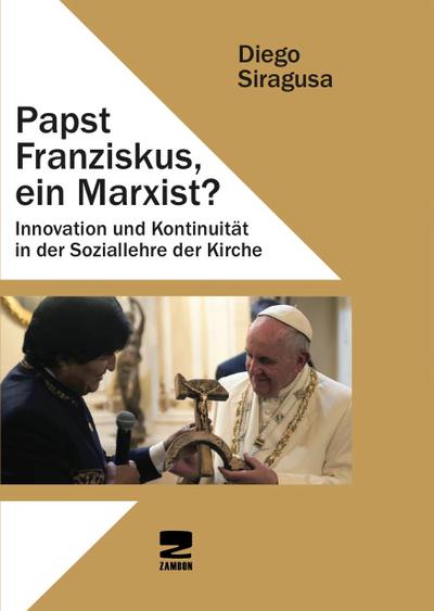 Papst Franziskus, ein Marxist?: Innovation und Kontinuität in der Soziallehre der Kirche