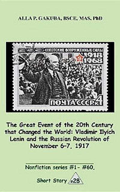 The Great 20th-Century Event that Changed the World:Vladimir Ilyich Lenin and the Russian Revolution of November 7-8, 1917.