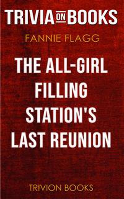 The All-Girl Filling Station’s Last Reunion by Fannie Flagg (Trivia-On-Books)