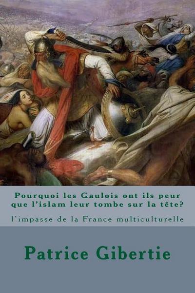 Pourquoi les Gaulois ont ils peur que l’islam leur tombe sur la tête?