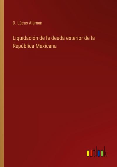 Liquidación de la deuda esterior de la República Mexicana