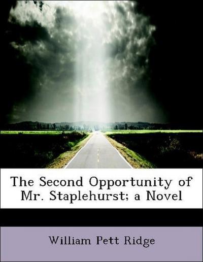 The Second Opportunity of Mr. Staplehurst; A Novel