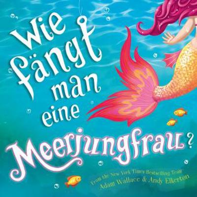 Wie fängt man eine Meerjungfrau?