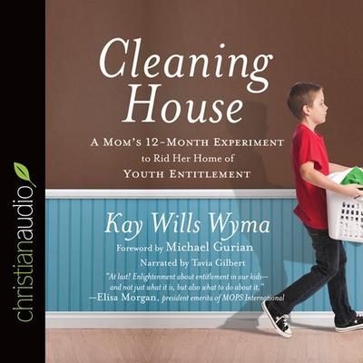 Cleaning House: A Mom’s Twelve-Month Experiment to Rid Her Home of Youth Entitlement