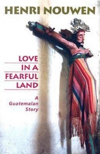 Love in a Fearful Land: A Guatemalan Story