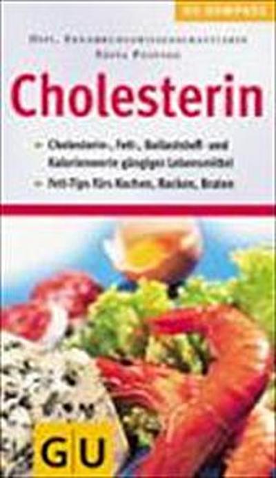 GU Kompass Cholesterin: Cholesterin-, Fett-, Ballaststoff- und Kalorienwerte gängiger Lebensmittel. Fett-Tips fürs Kochen, Backen, Braten