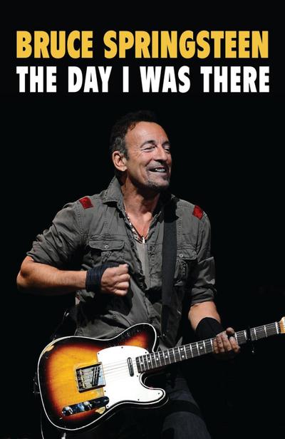 Cossar, N: Bruce Springsteen: The Day I Was There
