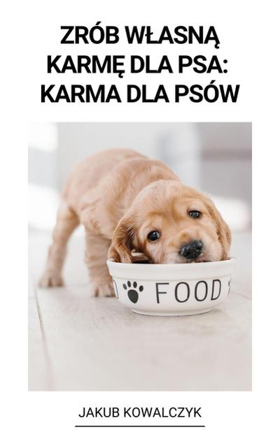 Zrób Wlasna Karme dla Psa: Karma dla Psów