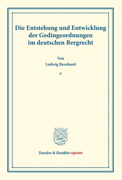 Die Entstehung und Entwicklung der Gedingeordnungen im deutschen Bergrecht.