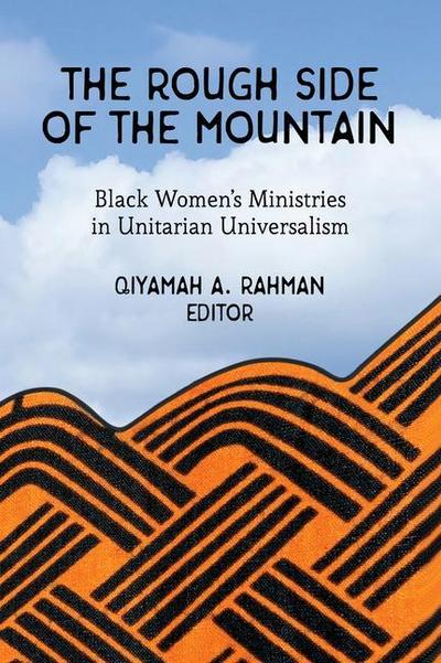 The Rough Side of the Mountain: Black Women’s Ministries in Unitarian Universalism