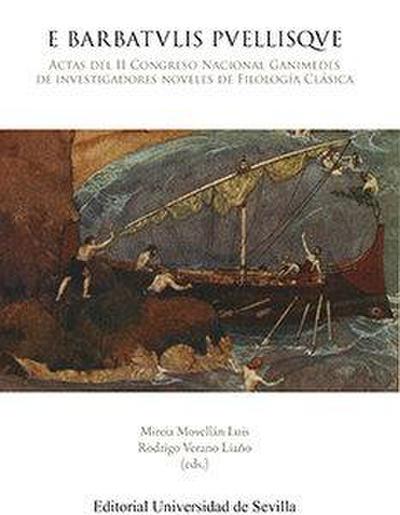 E barbatvlis pvellisqve : actas del II Congreso Nacional Ganímedes de Investigadores Noveles de Filología Clásica : celebrado en Sevilla los días 13, 14 y 15 de marzo de 2014