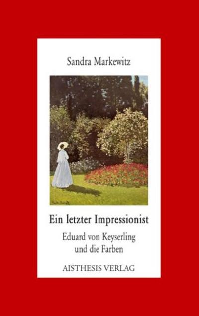 Ein letzter Impressionist: Eduard von Keyserling und die Farben (Aisthesis-Essay)