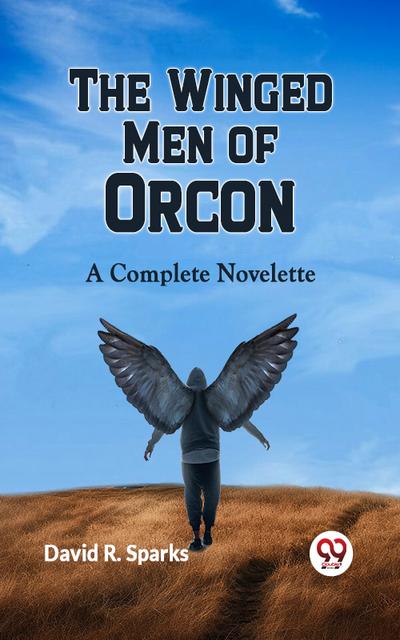 The Winged Men of Orcon A Complete Novelette