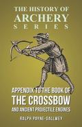 Appendix to The Book of the Crossbow and Ancient Projectile Engines (History of Archery Series)