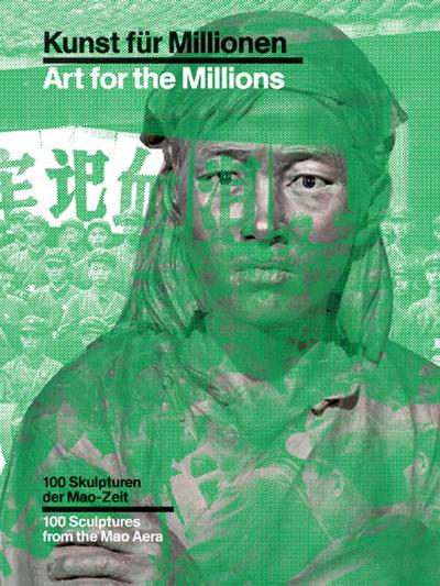 Kunst für Millionen - Art for the Millions: 100 Skulpturen der Mao-Zeit; Frankfurt am Main 24.09.2009–03.01.2010, Schirn Kunsthalle Frankfurt