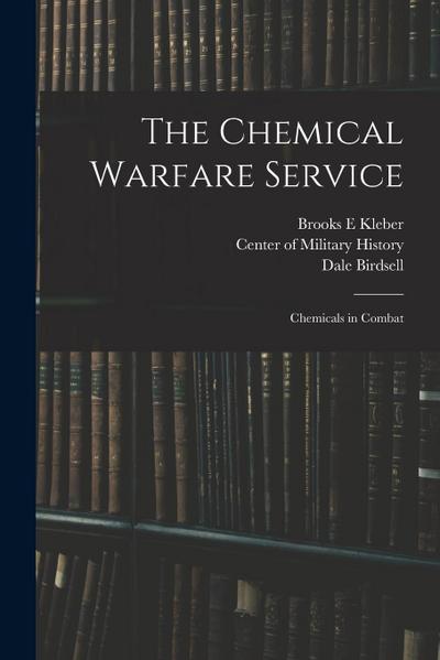The Chemical Warfare Service: Chemicals in Combat