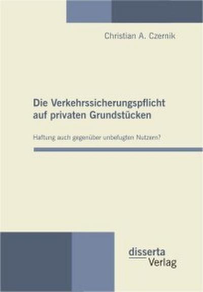 Die Verkehrssicherungspflicht auf privaten Grundstücken - Haftung auch gegenüber unbefugten Nutzern?