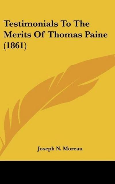 Testimonials To The Merits Of Thomas Paine (1861) - Joseph N. Moreau