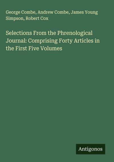 Selections From the Phrenological Journal: Comprising Forty Articles in the First Five Volumes