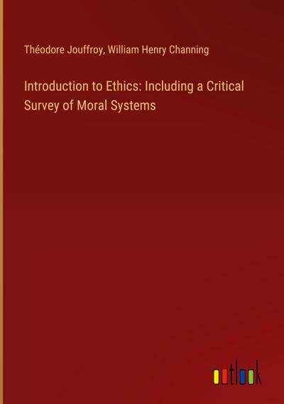 Introduction to Ethics: Including a Critical Survey of Moral Systems
