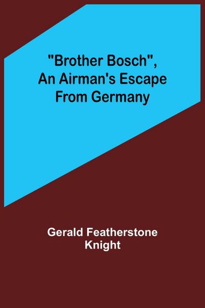 Brother Bosch, an Airman’s Escape from Germany